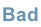 Bad