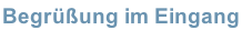 Begrüßung im Eingang