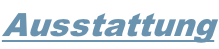 Ausstattung